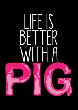 Life Is Better With A Pig