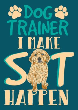 Funny Dog Trainer I Make S