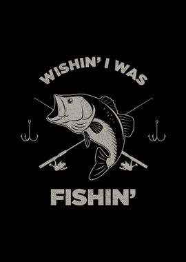 Wishin I Was Fishin Funny