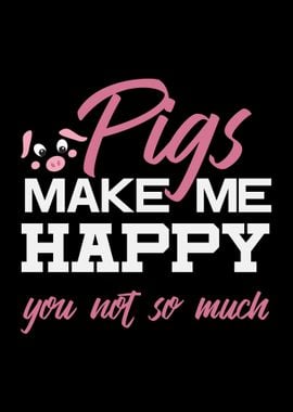 Pigs Make Me Happy Pig