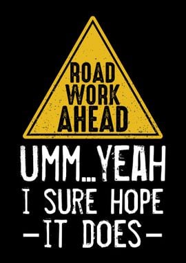 Road Work Ahead Sure Hope