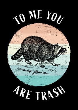 trash to me Funny Raccoon