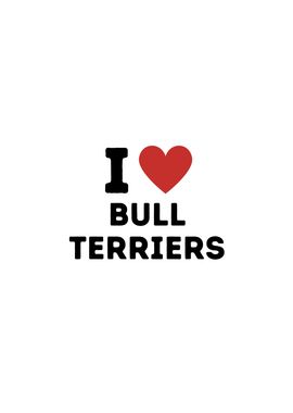 I Love Bull Terriers