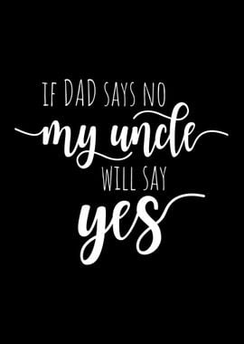 If Dad Says No My Uncle