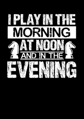 I play in the morning at