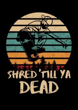 Shred Till Ya Dead Retro