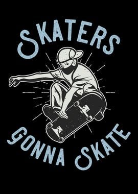 Skaters Gonna Skate