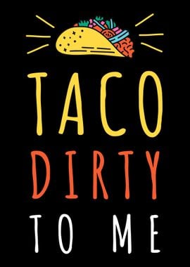 Taco Dirty to Me