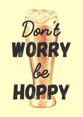 Dont Worry be Hoppy Beer