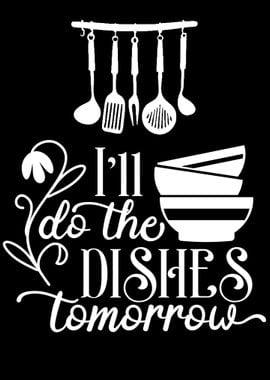 Do the dishes tomorrow