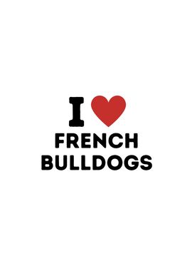 I Love French Bulldogs