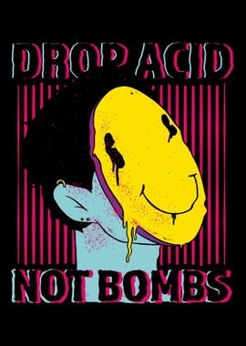 Drop Acid Not Bombs