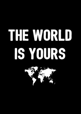 The world is yours