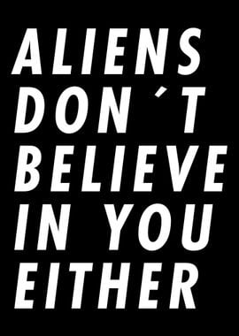 Alien Dont believe in you