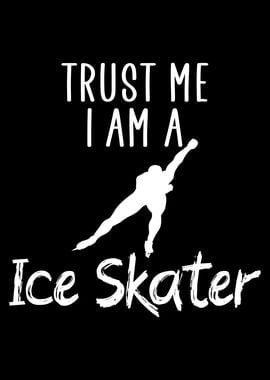 Trust me i am a ice skater