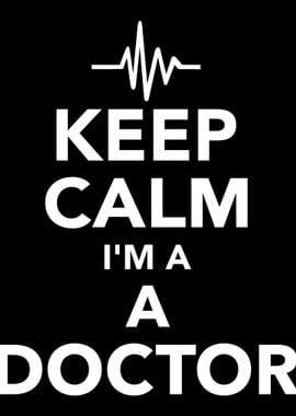 Keep calm I am a Doctor