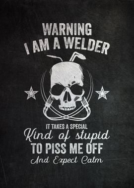 Warning I Am A Welder