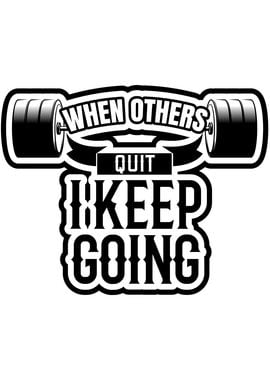 When Other Quit I Keep