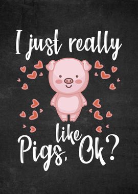 I Just Really Like Pigs Ok