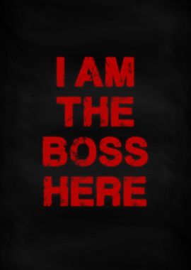 I am the BOSS here