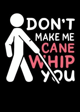 Dont Make My Cane Whip