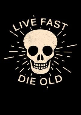 Live fast die old slogan