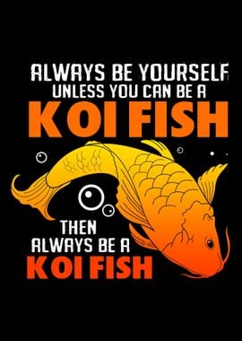 Koi Fish Be Yourself