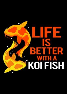 Koi Fish Life Is Better