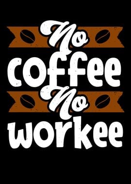 No Coffee no Workee