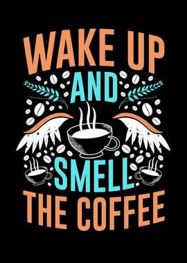 Wake up and smell Coffee