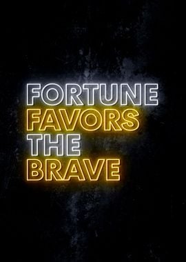 Fortune Favors The Brave