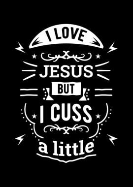 I Love Jesus But I Cuss A