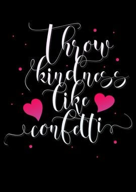 Throw Kindness Confetti