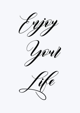 ENJOY YOUR LIFE