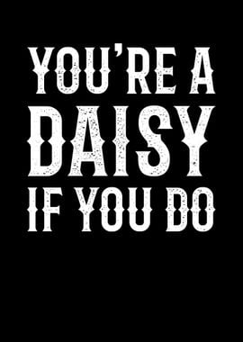 Your Daisy If You Do Tee