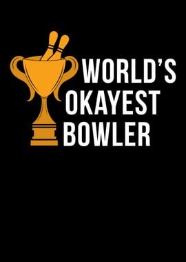 Worlds Okayest Bowler