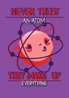 Never Trust An Atom