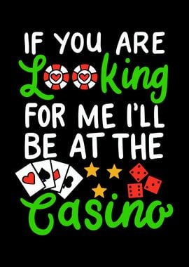 I Will Be At The Casino