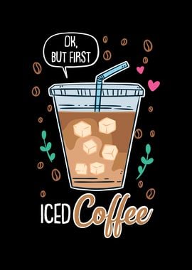 Ok But First Iced Coffee