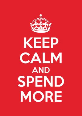 keep calm and spend more