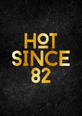 hot since 82