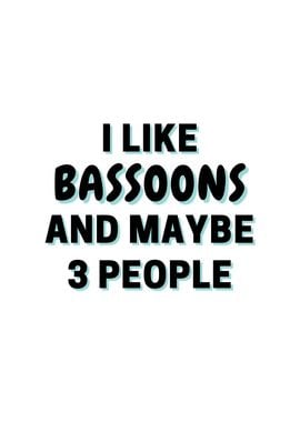 I Like Bassoons And Maybe