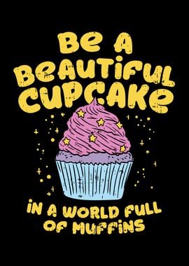 Be A Beautiful Cupcake