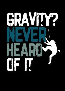 Gravity Never heard of it