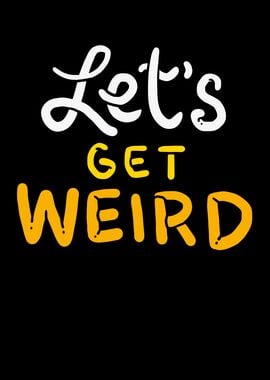 Let Us Get Weird