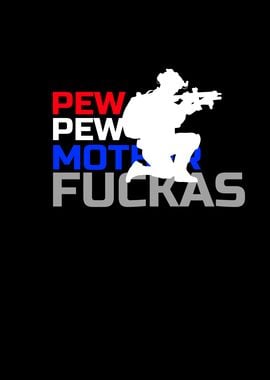 Pew Pew Mother Fuckas