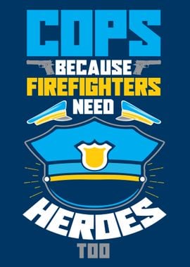 Cops Because Firefighters