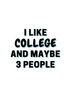 I Like College And Maybe 3