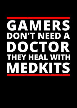 Gamers Dont Need A Doctor