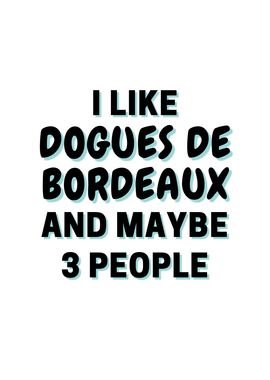 I Like Dogues De Bordeaux